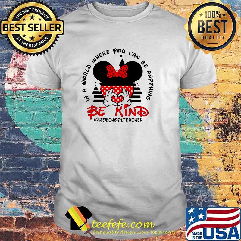 In a World Where You Can be Anything Be Kind Preschoolteacher Mickey Shirt