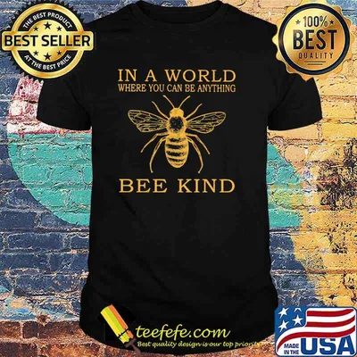 In A World Where You Can Be Anything Bee Kind Shirt