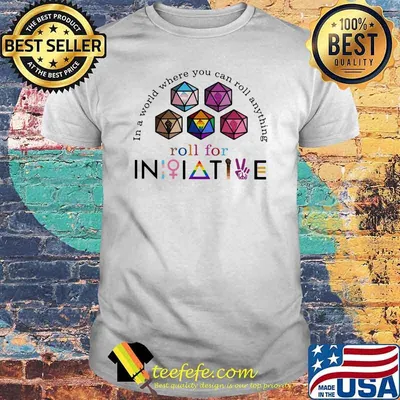 In A World Where You Can Roll Anything Roll For Initiative LGBT Shirt