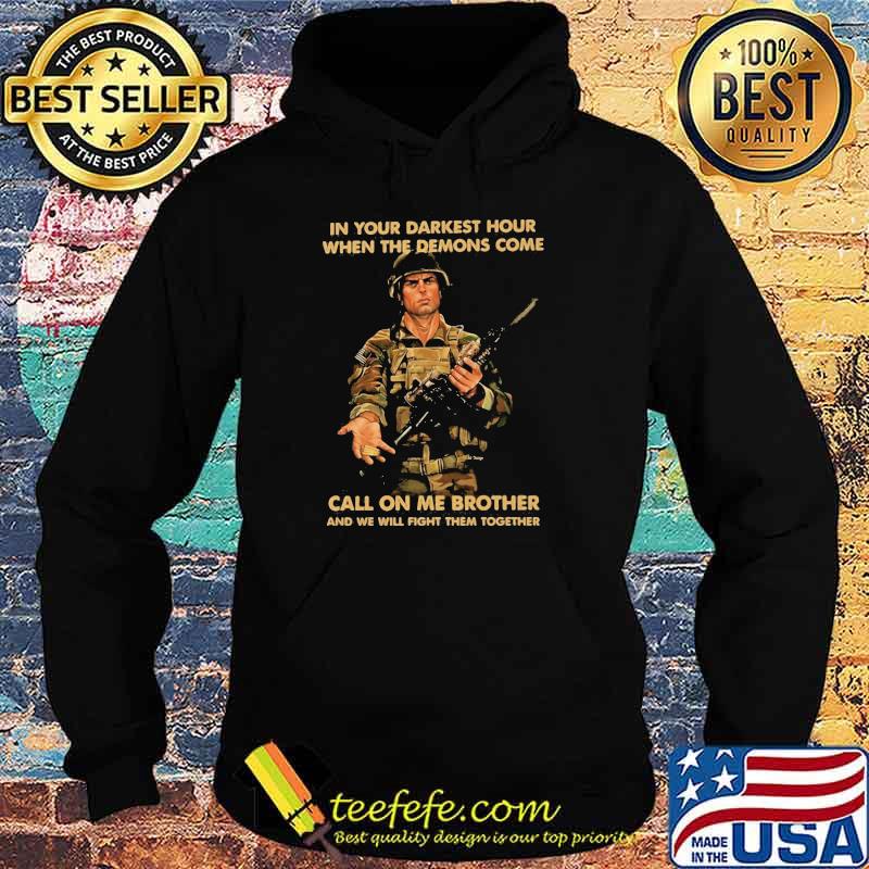 In Your Darkest Hour When The Demons Come Call On Me Brother Veteran Shirt Hoodie In Your Darkest Hour When The Demons Come Call On Me Brother Veteran Shirt Hoodie