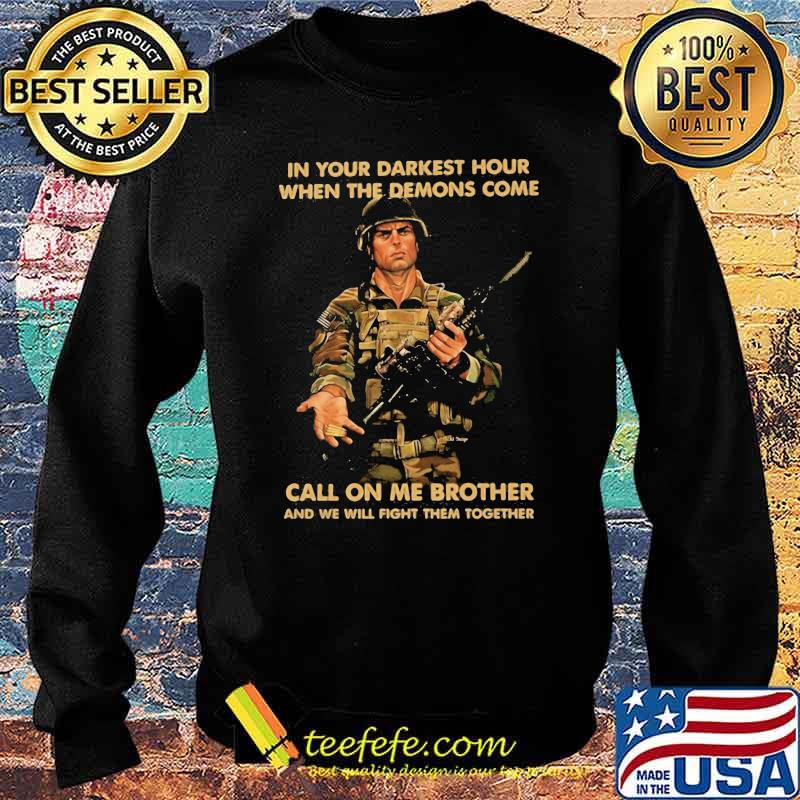 In Your Darkest Hour When The Demons Come Call On Me Brother Veteran Shirt Sweater In Your Darkest Hour When The Demons Come Call On Me Brother Veteran Shirt Sweater
