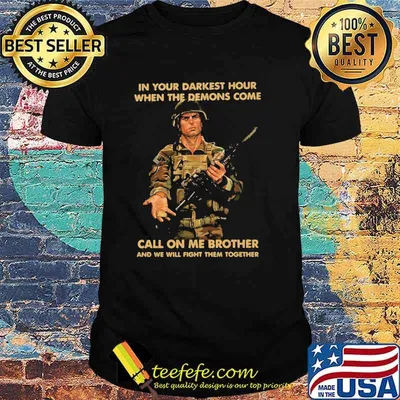 In Your Darkest Hour When The Demons Come Call On Me Brother Veteran Shirt