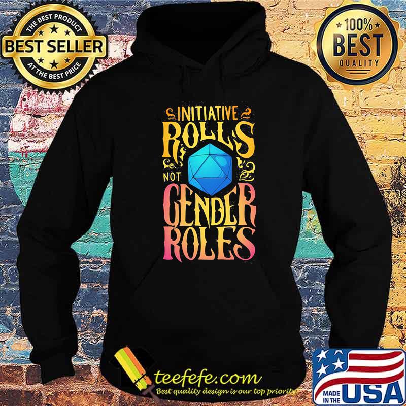Initiative Rolls Not Gender Roles Shirt Hoodie Initiative Rolls Not Gender Roles Shirt Hoodie