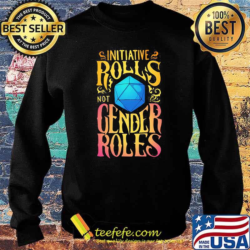 Initiative Rolls Not Gender Roles Shirt Sweater Initiative Rolls Not Gender Roles Shirt Sweater