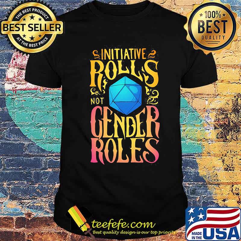 Initiative Rolls Not Gender Roles Shirt