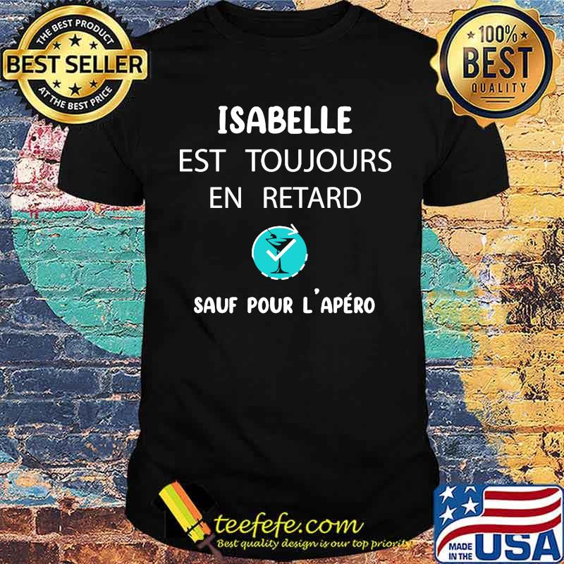 Isabelle Est Toujours En Retard Shirt