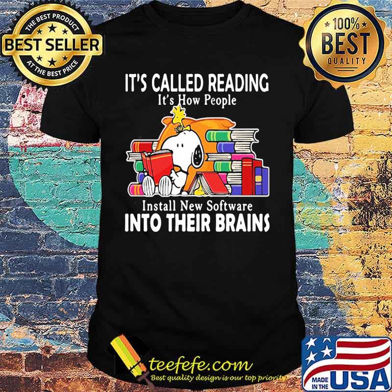 It's Called Reading It's How People Install New Software Into Their Brains Snoopy Shirt