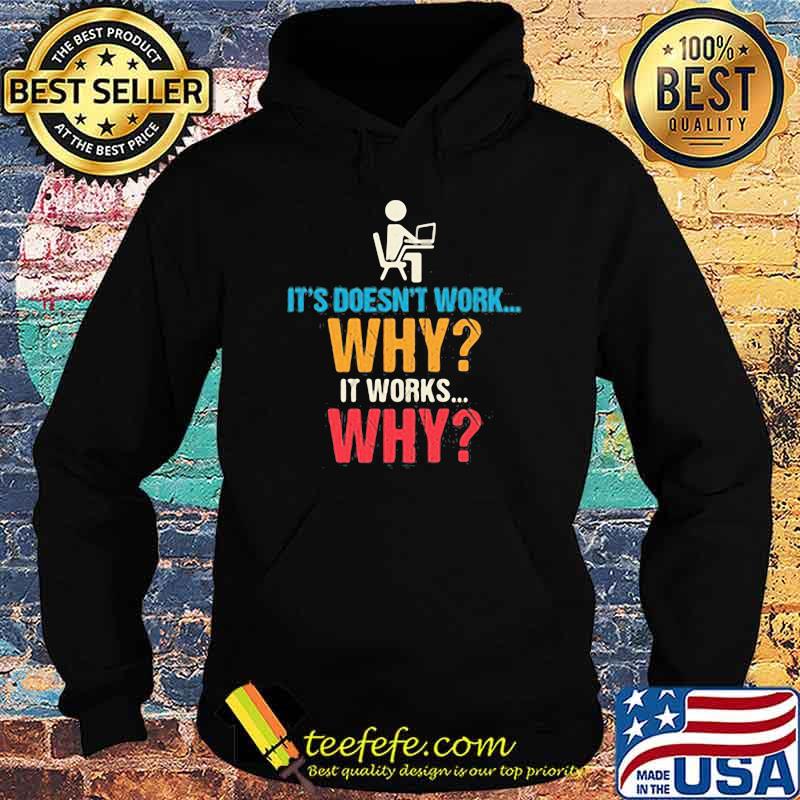 It's Doesn't Work Why It Works Why Shirt Hoodie It's Doesn't Work Why It Works Why Shirt Hoodie