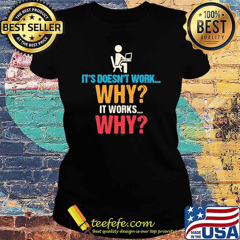 It's Doesn't Work Why It Works Why Shirt Ladies tee It's Doesn't Work Why It Works Why Shirt Ladies tee