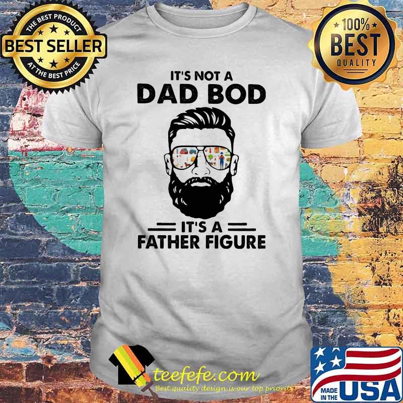 It's Not a Dad Bod It's A Father Figure Shirt