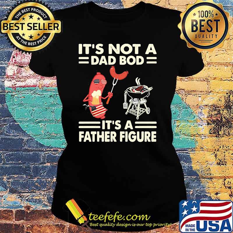 It's not a dad bod it's a father figure Ladies tee It's not a dad bod it's a father figure Ladies tee