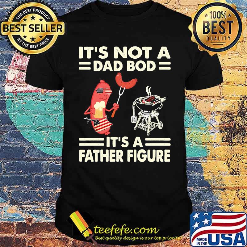 It's not a dad bod it's a father figure shirt