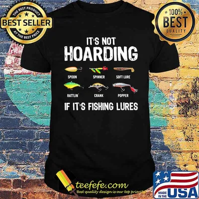 IT'S NOT HOARDING IF IT'S FISHING LURES shirt