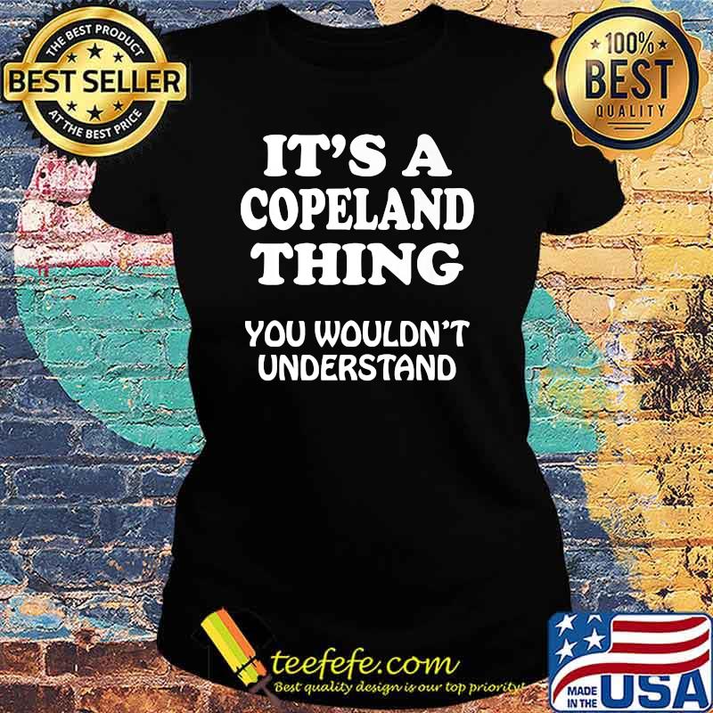 Its A COPELAND Thing You Wouldnt Understand QUote T-Shirt Ladies tee Its A COPELAND Thing You Wouldnt Understand QUote T-Shirt Ladies tee