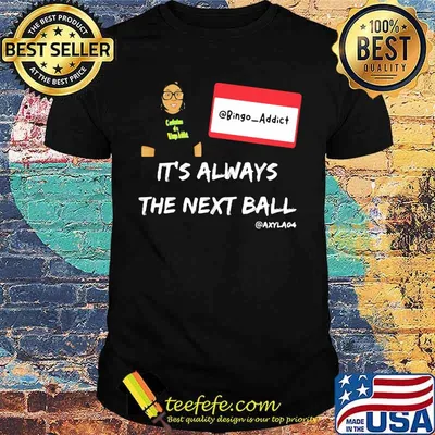 Its always the nest ball bingo addict gamer shirt