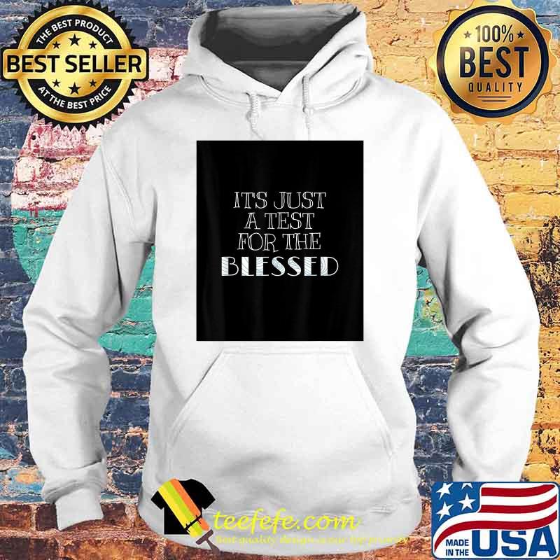 Its Just A Test for the Blessed T-Shirt Hoodie Its Just A Test for the Blessed T-Shirt Hoodie