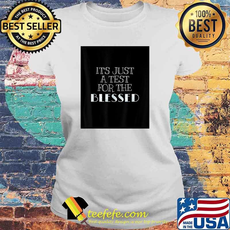 Its Just A Test for the Blessed T-Shirt Laides tee Its Just A Test for the Blessed T-Shirt Laides tee