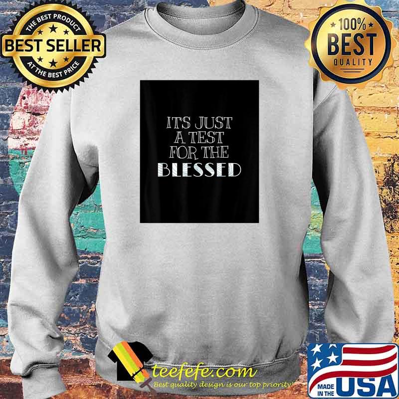 Its Just A Test for the Blessed T-Shirt Sweater Its Just A Test for the Blessed T-Shirt Sweater