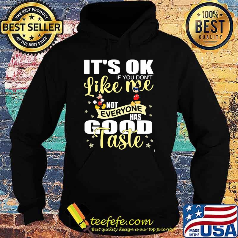 Its ok if you dont like me not everyone has good taste mickey Hoodie Its ok if you dont like me not everyone has good taste mickey Hoodie