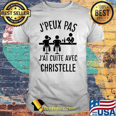 J'Peux Pas J'ai Cuite Avec Christelle Shirt
