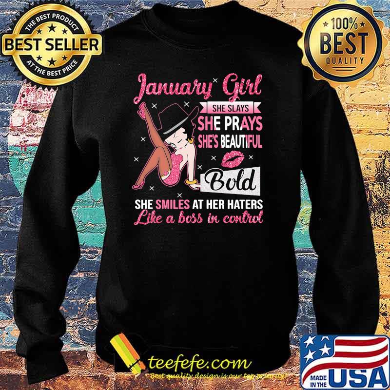 January Girl She Slays She Prays She's Beautiful Blod she smiles at her haters like a boss in control Sweater January Girl She Slays She Prays She's Beautiful Blod she smiles at her haters like a boss in control Sweater