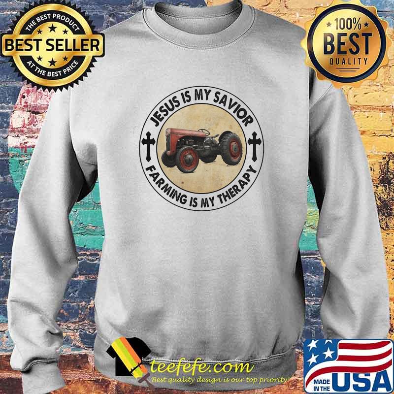 Jesus Is my Savior Farming Is my Therapy Tractor Shirt Sweater Jesus Is my Savior Farming Is my Therapy Tractor Shirt Sweater