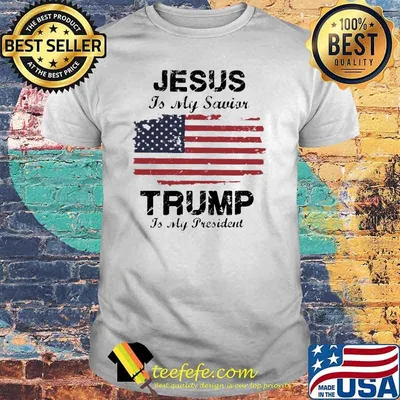 Jesus Is My Savior Trump Is My President American Flag Shirt