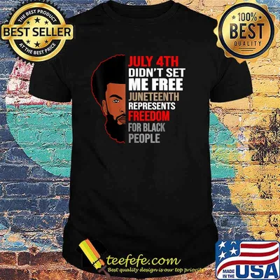 July 4th Did Not Set Me Free Juneteenth Represents Freedom For Black People T-Shirt
