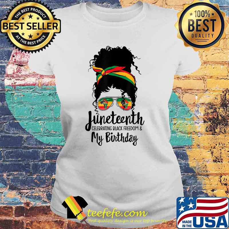 Juneteenth Celebrating Black Freedom My Birthday Melanin T-Shirt Laides tee Juneteenth Celebrating Black Freedom My Birthday Melanin T-Shirt Laides tee