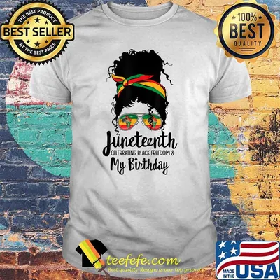 Juneteenth Celebrating Black Freedom My Birthday Melanin T-Shirt