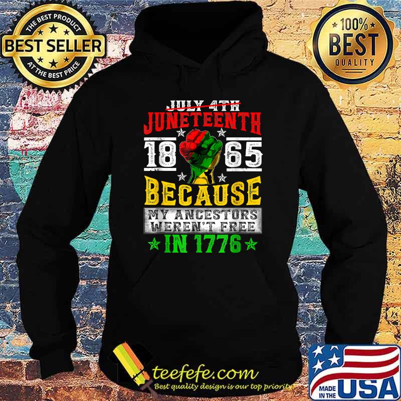 JUNETEENTH Freeish Since 1865 because my ancestors werent free in 1776 Melanin Ancestor Black History T-Shirt Hoodie JUNETEENTH Freeish Since 1865 because my ancestors werent free in 1776 Melanin Ancestor Black History T-Shirt Hoodie
