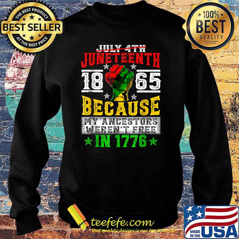 JUNETEENTH Freeish Since 1865 because my ancestors werent free in 1776 Melanin Ancestor Black History T-Shirt Sweater JUNETEENTH Freeish Since 1865 because my ancestors werent free in 1776 Melanin Ancestor Black History T-Shirt Sweater