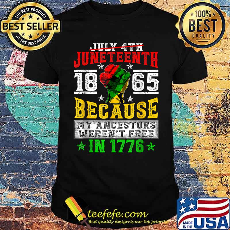 JUNETEENTH Freeish Since 1865 because my ancestors werent free in 1776 Melanin Ancestor Black History T-Shirt