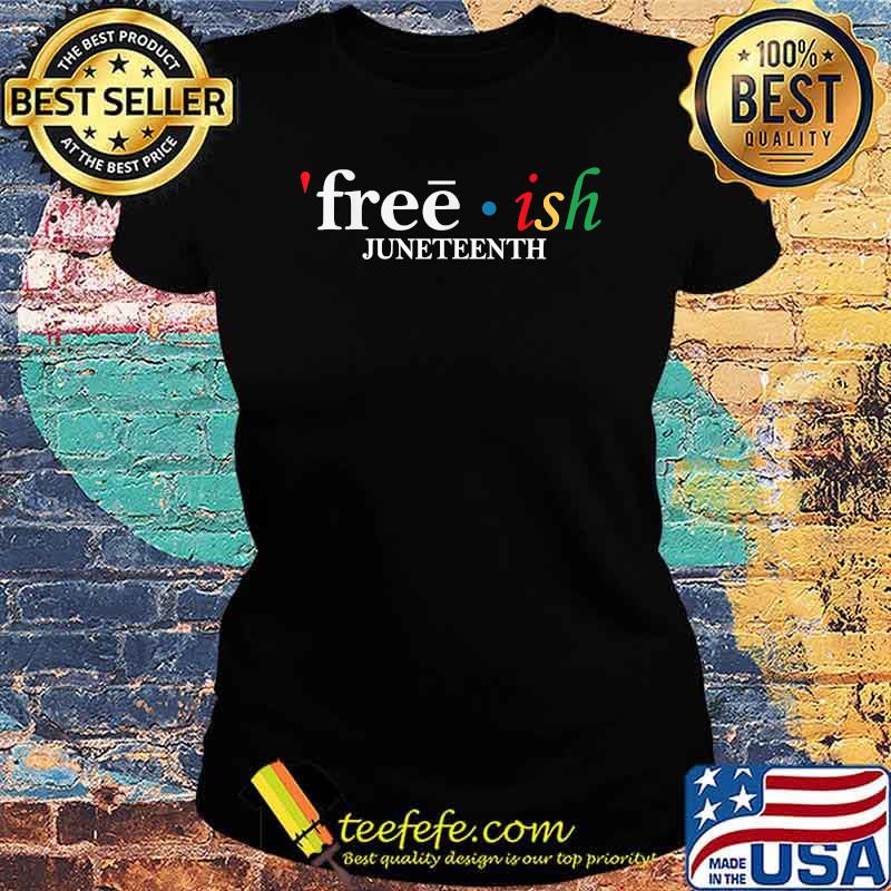 JUNETEENTH Freeish Since 1865 Melanin Black History Shirt Ladies tee JUNETEENTH Freeish Since 1865 Melanin Black History Shirt Ladies tee