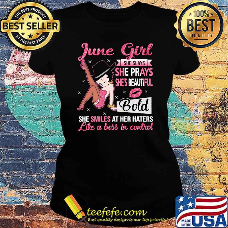 Juny Girl She Slays She Prays She's Beautiful Blod she smiles at her haters like a boss in control Ladies tee Juny Girl She Slays She Prays She's Beautiful Blod she smiles at her haters like a boss in control Ladies tee