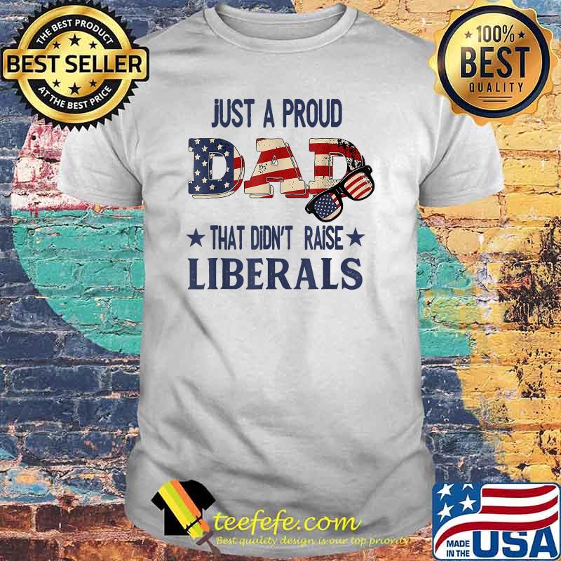 Just A Proud Dad That Didn't Raise Liberals US Flag Vintage T-Shirt