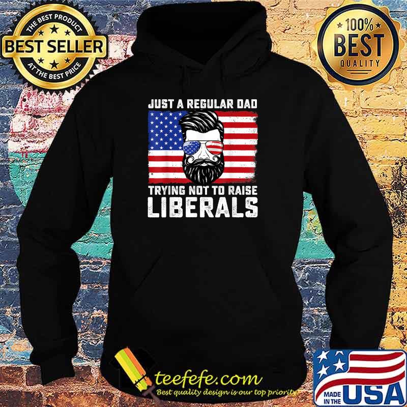 Just a Regular Dad Trying Not To Raise Liberals Father's Day American Flag Sunglasses Shirt Hoodie Just a Regular Dad Trying Not To Raise Liberals Father's Day American Flag Sunglasses Shirt Hoodie