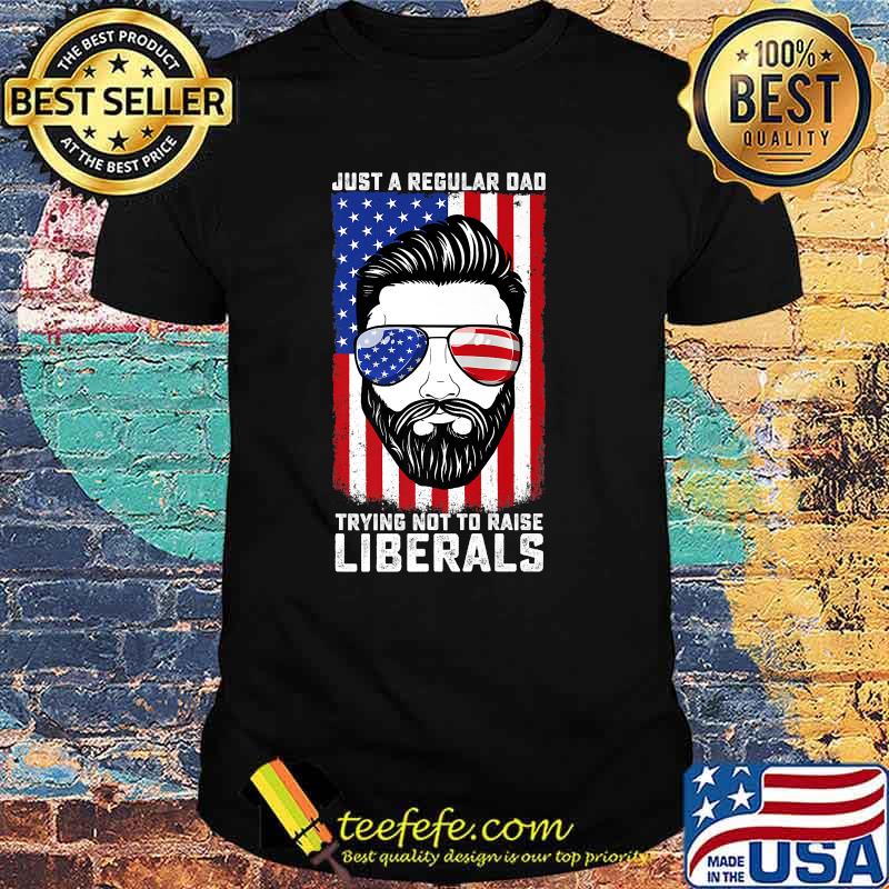 Just a Regular Dad Trying Not To Raise Liberals Father's Day American Flag T-Shirt Official