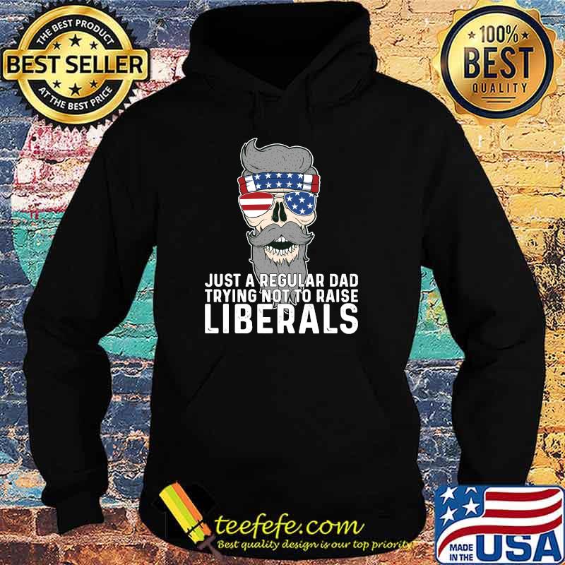 Just a Regular Dad Trying Not To Raise Liberals USA skull Sunglasses American Flag T-Shirt Hoodie