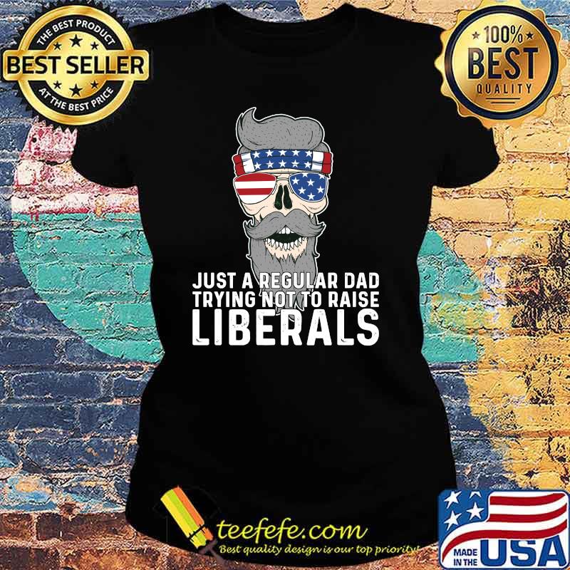 Just a Regular Dad Trying Not To Raise Liberals USA skull Sunglasses American Flag T-Shirt Ladies tee Just a Regular Dad Trying Not To Raise Liberals USA skull Sunglasses American Flag T-Shirt Ladies tee