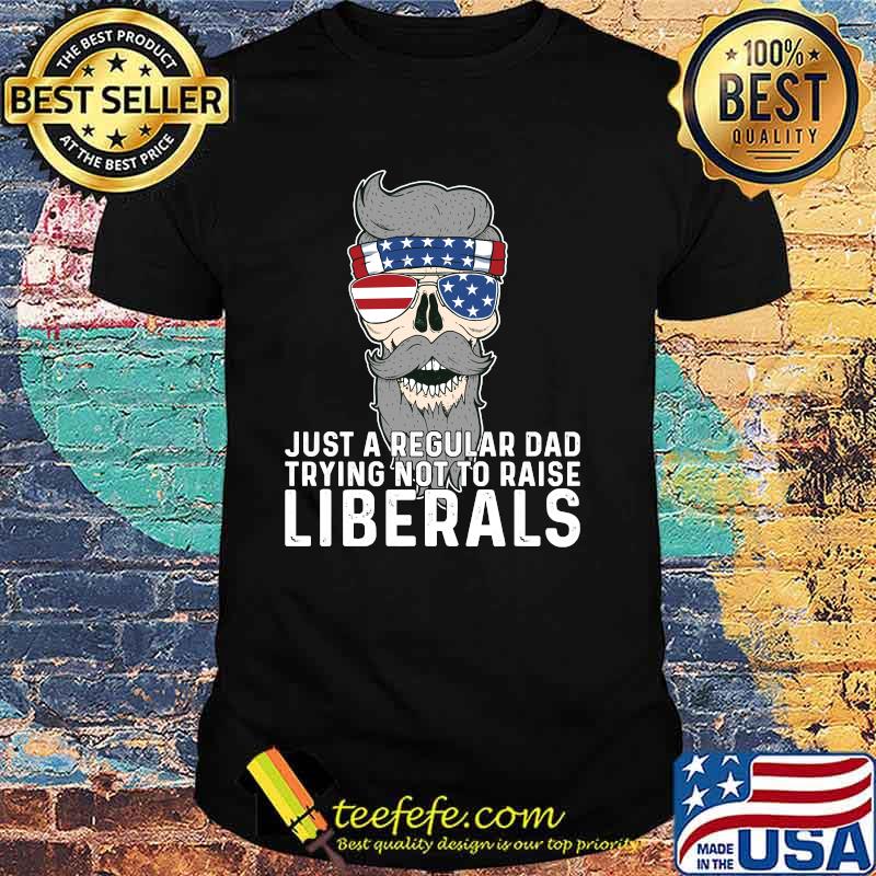 Just a Regular Dad Trying Not To Raise Liberals USA skull Sunglasses American Flag T-Shirt