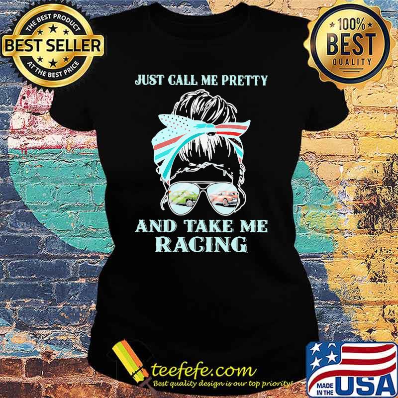 Just Call Me Pretty And Take Me Racing Demolition Derby Shirt Ladies tee Just Call Me Pretty And Take Me Racing Demolition Derby Shirt Ladies tee