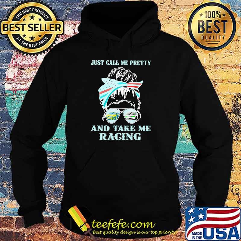 Just Call Me Pretty And Take Me Racing Drifting Shirt Hoodie Just Call Me Pretty And Take Me Racing Drifting Shirt Hoodie