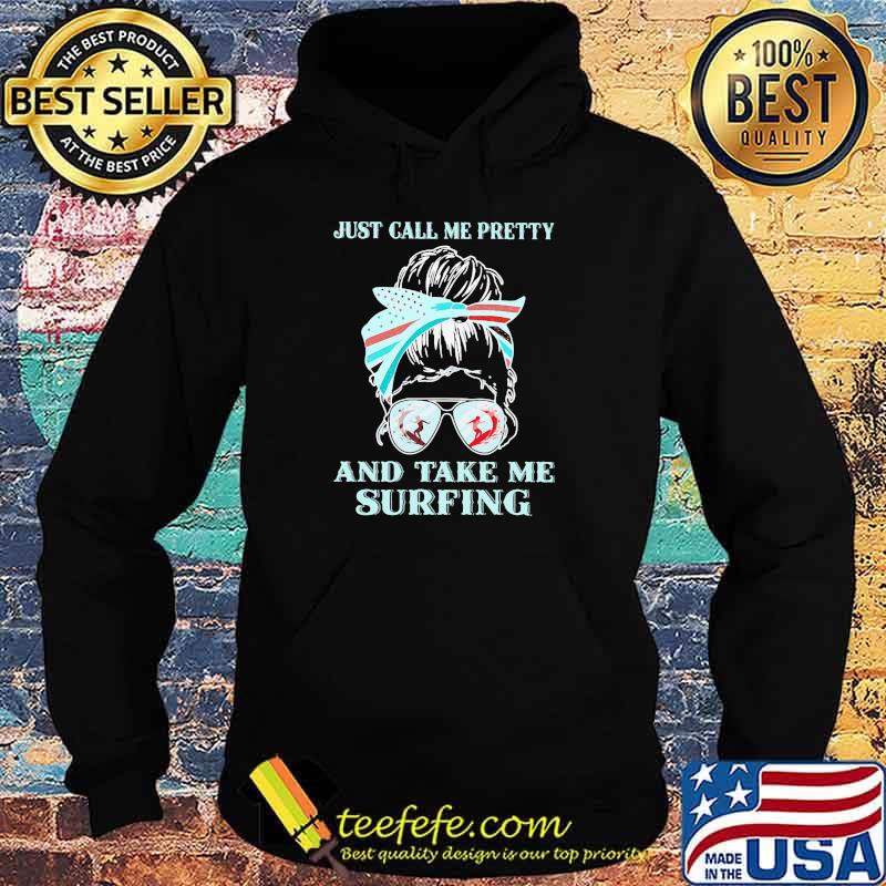 Just Call Me Pretty And Take Me Surfing Shirt Hoodie