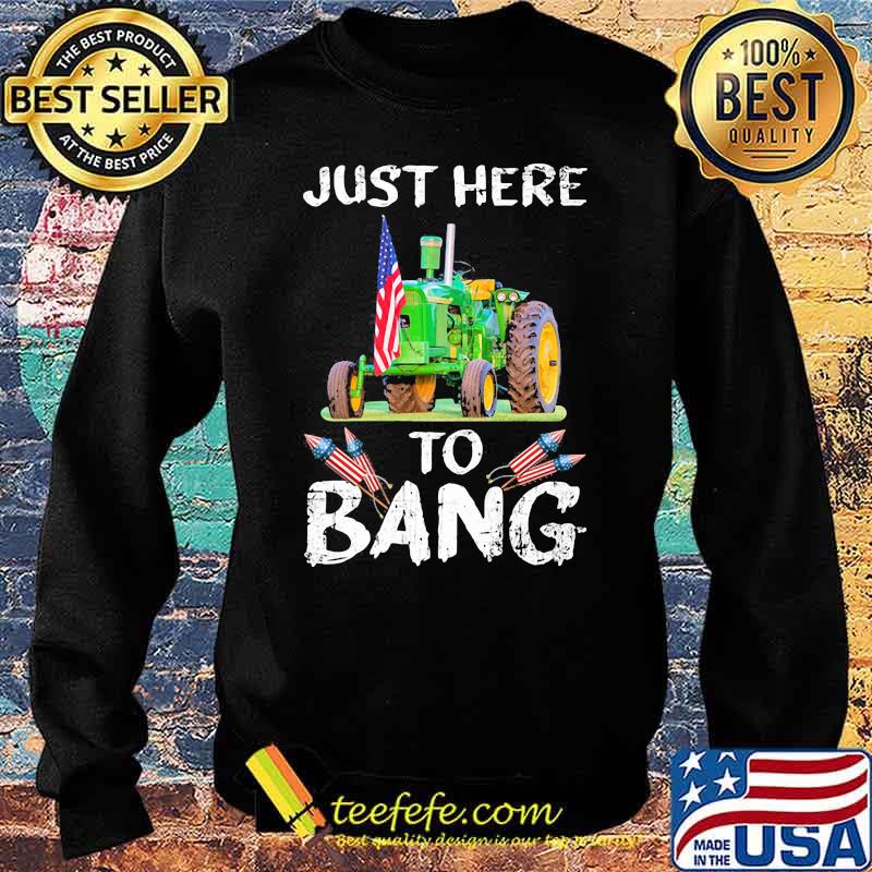 Just Here To Bang Tractor Shirt Sweater Just Here To Bang Tractor Shirt Sweater