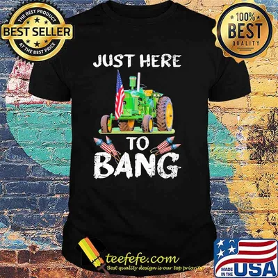 Just Here To Bang Tractor Shirt