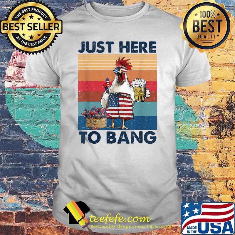 Just Here To Bang USA Flag Chicken Beer Firework 4th of July Independence Vintage T-Shirt