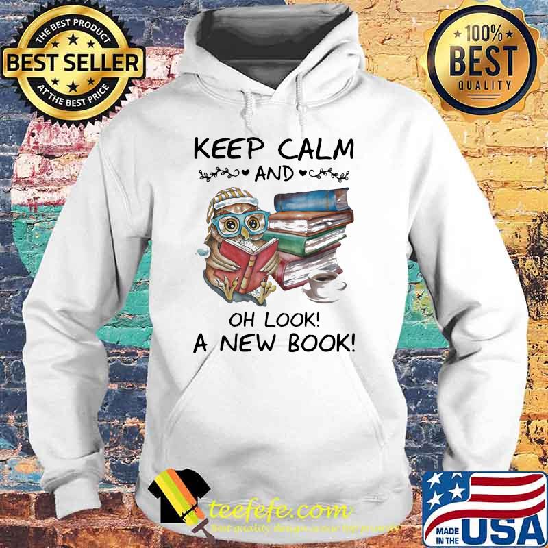 Keep Calm And Oh Look A New Book Owl Shirt Hoodie Keep Calm And Oh Look A New Book Owl Shirt Hoodie