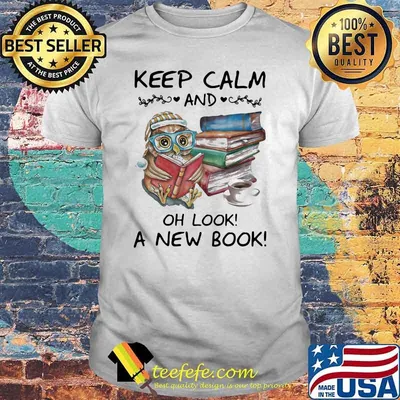 Keep Calm And Oh Look A New Book Owl Shirt