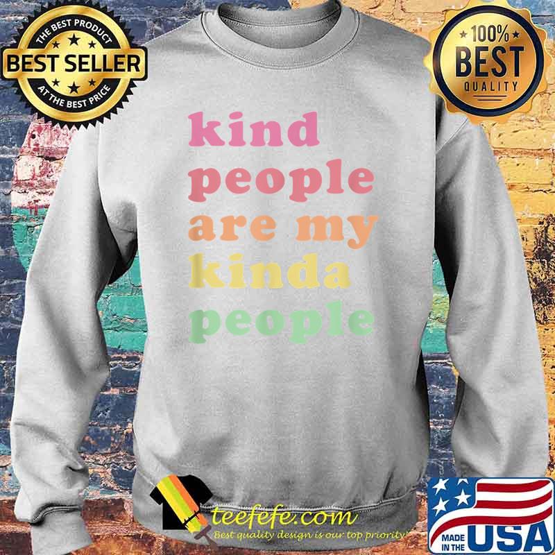 Kind People are my kinda people vintage T-Shirt Sweater Kind People are my kinda people vintage T-Shirt Sweater